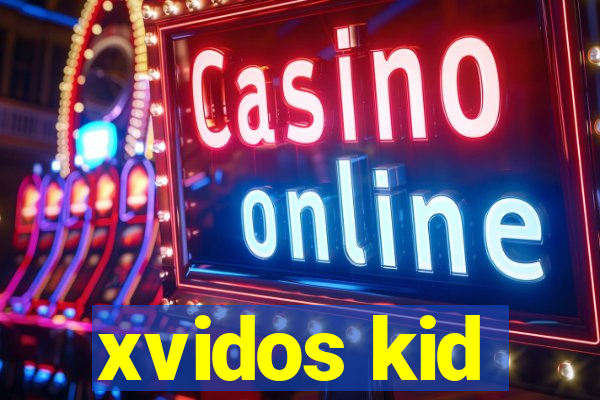 xvidos kid